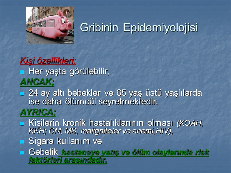 Gribinin Epidemiyolojisi Kişi özellikleri; Her yaşta görülebilir,  ANCAK; 24 ay altı bebekler ve